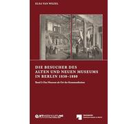 DIE BESUCHER DES ALTEN UND NEUEN MUSEUMS IN BERLIN 1830¿1880: Band 2: Das Museum als Ort der Kommunikation