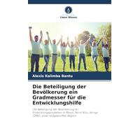 Die Beteiligung der Bevölkerung ein Gradmesser für die Entwicklungshilfe: Die Beteiligung der Bevölkerung an Entwicklungsprojekten in Masisi, Nord-Kivu, Kongo (DRK), einer leidgeprüften Region