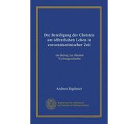 Die Beteiligung der Christen am öffentlichen Leben in vorconstantinischer Zeit: ein Beitrag zur ältesten Kirchengeschichte