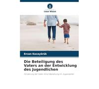 Die Beteiligung des Vaters an der Entwicklung des Jugendlichen: Förderung der Vater-Kind-Beziehung im Jugendalter