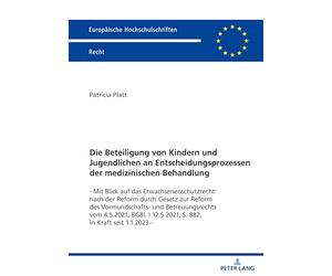 Die Beteiligung von Kindern und Jugendlichen an Entscheidungsprozessen der medizinischen Behandlung: -Mit Blick auf das Erwachsenenschutzrecht nach ... 6826 (Europaeische Hochschulschriften Recht)