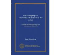 Die bewegung des ammoniak-stickstoffs in der natur: kritische monographie aus dem kreislauf des stickstoffs