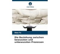 Die Beziehung zwischen bewussten und unbewussten Prozessen