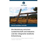 Die Beziehung zwischen Landwirtschaft und Industrie und die integrierte ländliche Entwicklung: der Fall der Gemeinde San Rafael Ixtapalucan, Stadtbezirk Tlahuapan, Puebla, Mexiko