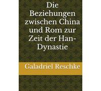 Die Beziehungen zwischen China und Rom zur Zeit der Han-Dynastie