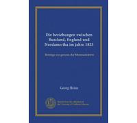 Die beziehungen zwischen Russland, England und Nordamerika im jahre 1823: Beiträge zur genesis der Monroedoktrin