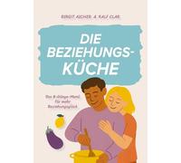 Die Beziehungsküche: Das 8-Gänge-Menü für mehr Beziehungsglück