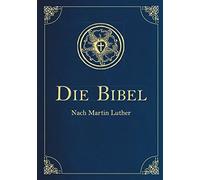 Die Bibel - Altes und Neues Testament: Übersetzung von Martin Luther, Textfassung 1912.