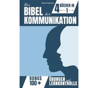 DIE BIBEL DER KOMMUNIKATION: Das 4-in-1-System für klare Gedanken, fließende Worte und souveräne Gespräche - selbst unter Druck. Mit 100 Übungen, die deine Gesprächssicherheit stabil stärken.