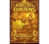 Die Bibel des Furzens: 2 (Die Alltags-Bibeln)