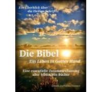 Die Bibel - Ein Leben In Gottes Hand Eine Essentielle Zusammenfassung