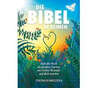 Die Bibel in Reimen: Sieh die Welt als großen Garten, wo Gottes Wunder auf dich warten