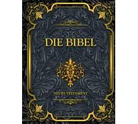 Die Bibel Neues Testament: Klare und Einfache Version für Tägliche Lektüre und Spirituelles Wachstum