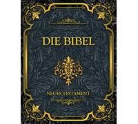 Die Bibel Neues Testament: Klare und Einfache Version für Tägliche Lektüre und Spirituelles Wachstum