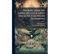 Die Bibel Oder Die Ganze Heilige Schrift Des Alten Und Neuen Testaments