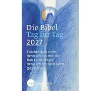 Die Bibel Tag für Tag 2027: Fürchte dich nicht, denn ich bin mit dir; hab keine Angst, denn ich bin dein Gott! (Jesaja 41,10)