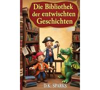Die Bibliothek der entwischten Geschichten: Ein lustiges Fantasy-Abenteuer über magische Bücher und tollpatschige Helden für Kinder ab 8 Jahren