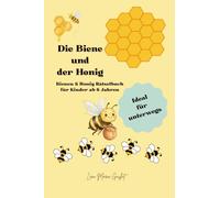 Die Biene und der Honig: Bienen und Honig Rätselbuch für Kinder ab 6 Jahren - Ideal für unterwegs
