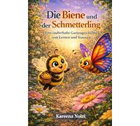 Die Biene und der Schmetterling: Eine zauberhafte Gartengeschichte zum Lernen und Staunen (Gartenfreunde Geschichten)