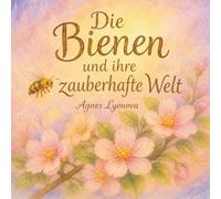 Die Bienen und ihre zauberhafte Welt