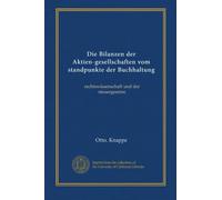 Die Bilanzen der Aktien-gesellschaften vom standpunkte der Buchhaltung: rechtswissenschaft und der steuergesetze