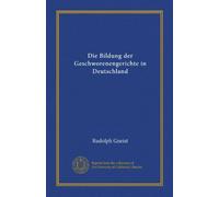 Die Bildung der Geschworenengerichte in Deutschland (Vol-1)