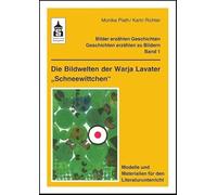 Die Bildwelten der Warja Lavater "Schneewittchen": Modelle und Materialien für den Literaturunterricht (Klasse 1 bis Klasse 5)