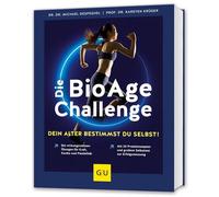 Die BioAge-Challenge: Dein Alter bestimmst du selbst!: Die wirkungsvollsten Übungen für Kraft, Kardio und Flexibilität / Mit 20 Proteinrezepten und großem Selbsttest zur Erfolgsmessung