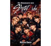 Die Biografie der Stray Kids: K-Pop-Lebensgeschichte von Bang Chan, Lee Know, Changbin, Hyunjin, HAN, Felix, Seungmin und I.N
