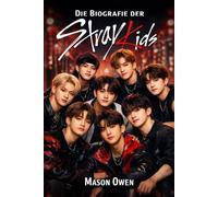 Die Biografie der Stray Kids: K-Pop-Lebensgeschichte von Bang Chan, Lee Know, Changbin, Hyunjin, HAN, Felix, Seungmin und I.N