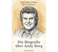 Die Biografie über Andy Borg: Fünf Jahrzehnte Herzschmerz