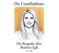 Die Biografie über Beatrice Egli: Die Unaufhaltbare