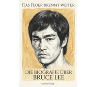 Die Biografie über Bruce Lee: Das Feuer brennt weiter