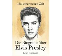 Die Biografie über Elvis Presley: Idol einer neuen Zeit