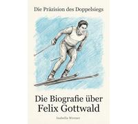 Die Biografie über Felix Gottwald: Die Präzision des Doppelsiegs
