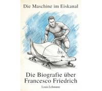 Die Biografie über Francesco Friedrich: Die Maschine im Eiskanal