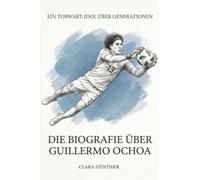 Die Biografie über Guillermo Ochoa: Ein Torwart-Idol über Generationen