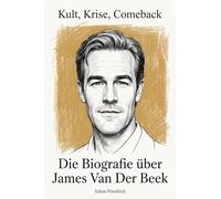 Die Biografie über James Van Der Beek: Kult, Krise, Comeback