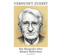 Die Biografie über Jürgen Habermas: Vernunft zuerst