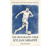 Die Biografie über Kylian Mbappé: Geboren für die große Bühne