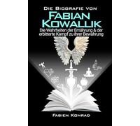Die Biografie von Fabian Kowallik: Die Wahrheiten der Ernährung & der erbitterte Kampf zu ihrer Bewahrung