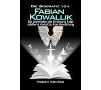 Die Biografie von Fabian Kowallik: Die Wahrheiten der Ernährung & der erbitterte Kampf zu ihrer Bewahrung