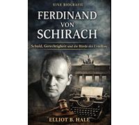 Die Biografie von Ferdinand von Schirach: Schuld, Gerechtigkeit und die Last des Urteils