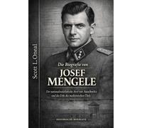 Die Biografie von Josef Mengele: Der nationalsozialistische Arzt von Auschwitz und das Erbe des medizinischen Übels