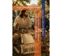 Die Biographie des Königs, Jesus der Christus - Band 2: Das irdische Leben, Wirken und Leiden des Messias