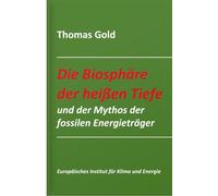 Die Biosphäre der heißen Tiefe und der Mythos der fossilen Energieträger: 9
