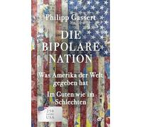 Die bipolare Nation: Was Amerika der Welt gegeben hat. Im Guten wie im Schlechten