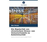 Die Bipolarität von chronischem Stress: von Immunschwäche zu Autoimmunität: Glukokortikoide als zweischneidiges Schwert