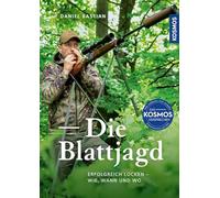 Die Blattjagd: Erfolgreich locken - wie, wann und wo; spannende Jagd auf den Rehbock in der Brunftzeit; Tipps & Tricks für die Lockjagd auf Rehwild