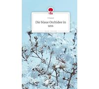 Die blaue Orchidee in uns. Life is a Story - story.one